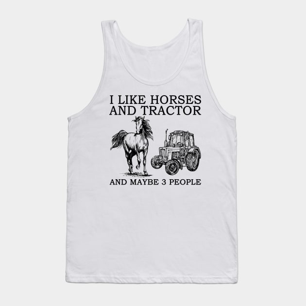 I Like Horses And Tractor And Maybe 3 People Tank Top by celestewilliey